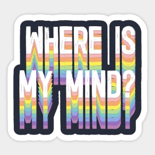 Where Is My Mind? Sticker